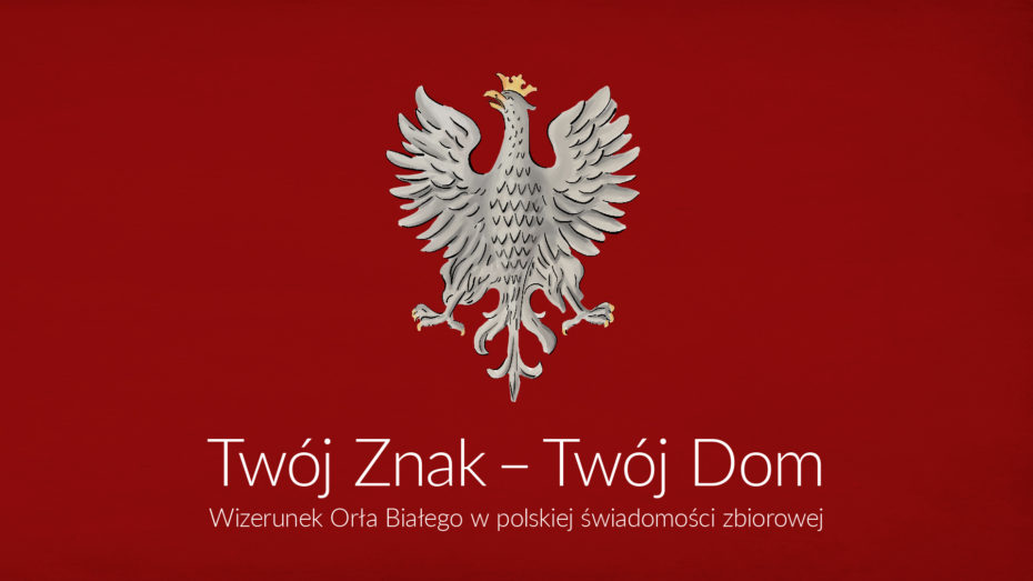 Twój Znak - Twój Dom. Wizerunek Orła Białego w polskiej świadomości zbiorowej - wystawa zakończona