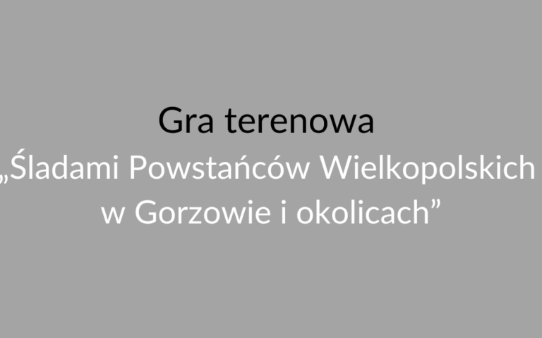 Gra-terenowa-„Śladami-Powstańców-Wielkopolskich-w-Gorzowie-i-okolicach”