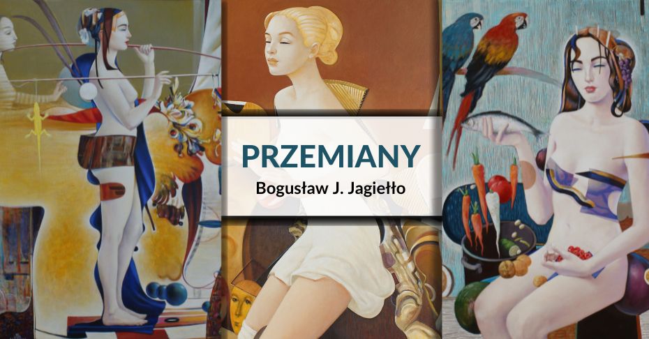 Grafika promująca wystawę malarstwa Bogusława Jagiełły „Przemiany”. Grafika składa się z trzech obrazów artysty oraz podpisu tytułowego.